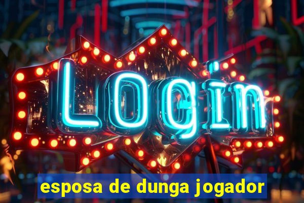 esposa de dunga jogador